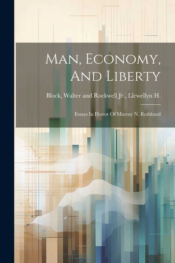 Man Economy And Liberty by Walter and Rockwell Llewe Block, Paperback | Indigo Chapters