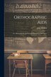 Orthographic Aids; Or Mnemonics for Spelling and Exercises in Derivation by John Michôd, Paperback | Indigo Chapters