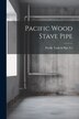 Pacific Wood Stave Pipe by Pacific Tank & Pipe Co, Paperback | Indigo Chapters
