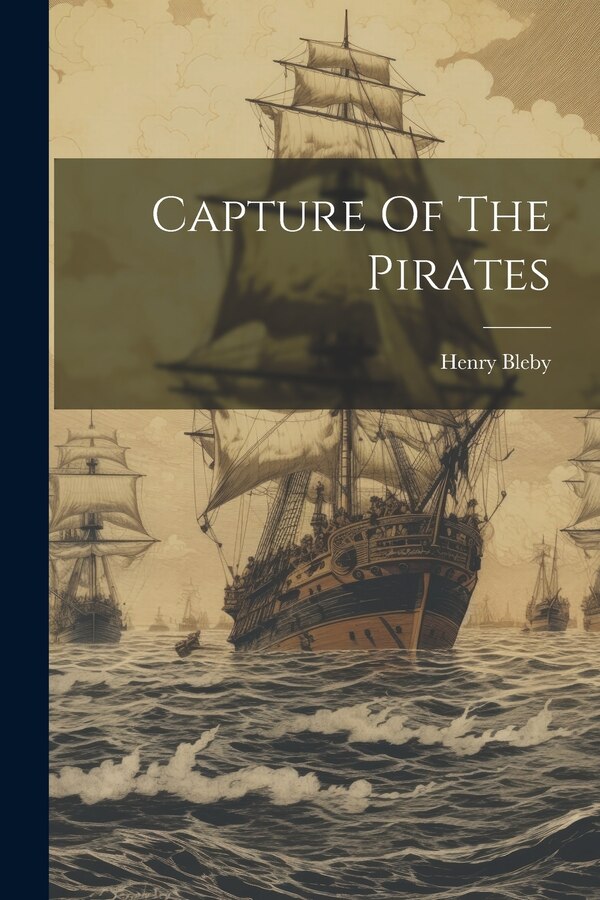 Capture Of The Pirates by Henry Bleby, Paperback | Indigo Chapters