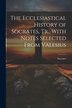 The Ecclesiastical History of Socrates Tr. With Notes Selected From Valesius, Paperback | Indigo Chapters