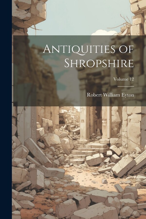 Antiquities of Shropshire; Volume 12 by Robert William Eyton, Paperback | Indigo Chapters