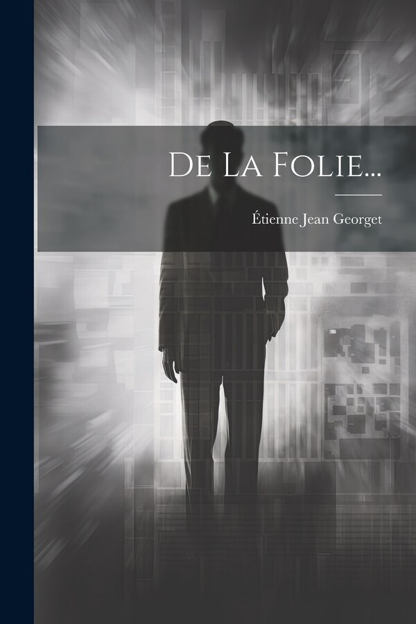 De La Folie. by Étienne Jean Georget, Paperback | Indigo Chapters