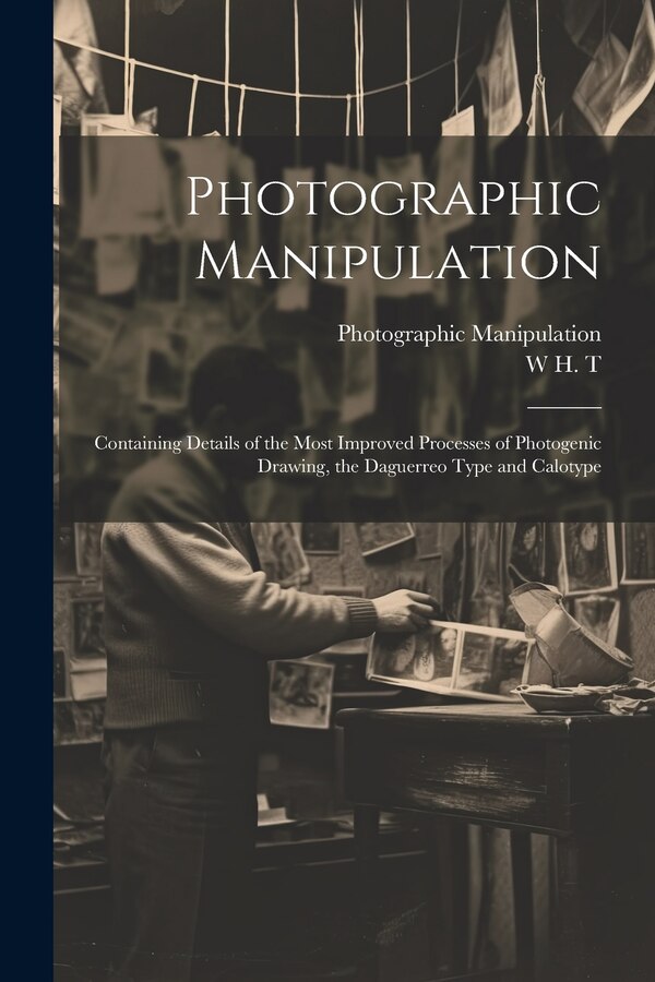 Photographic Manipulation by W H T, Paperback | Indigo Chapters