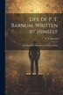 Life of P. T. Barnum Written by Himself; Including His Golden Rules for Money-making by P T (Phineas Taylor) 1810- Barnum