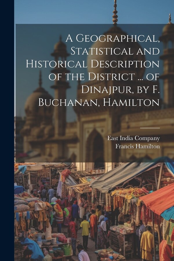 A Geographical Statistical and Historical Description of the District by Francis Hamilton, Paperback | Indigo Chapters