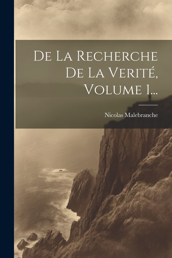 De La Recherche De La Verité Volume 1. by Nicolas Malebranche, Paperback | Indigo Chapters