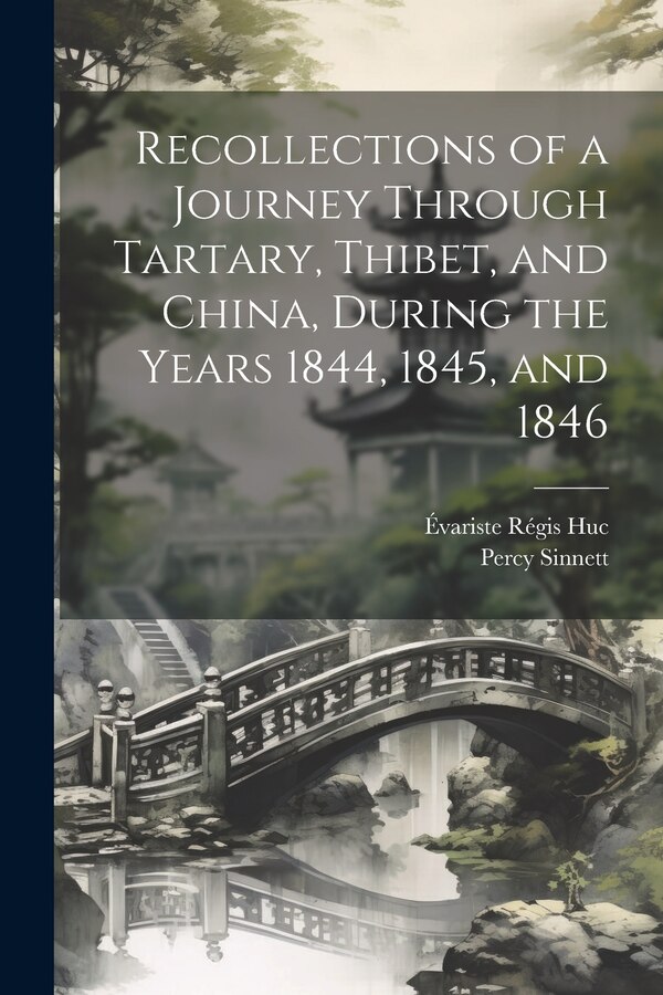 Recollections of a Journey Through Tartary Thibet and China During the Years 1844 1845 and 1846 by Évariste Régis Huc, Paperback | Indigo Chapters