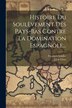 Histoire Du Soulèvement Des Pays-bas Contre La Domination Espagnole. by Friedrich Schiller