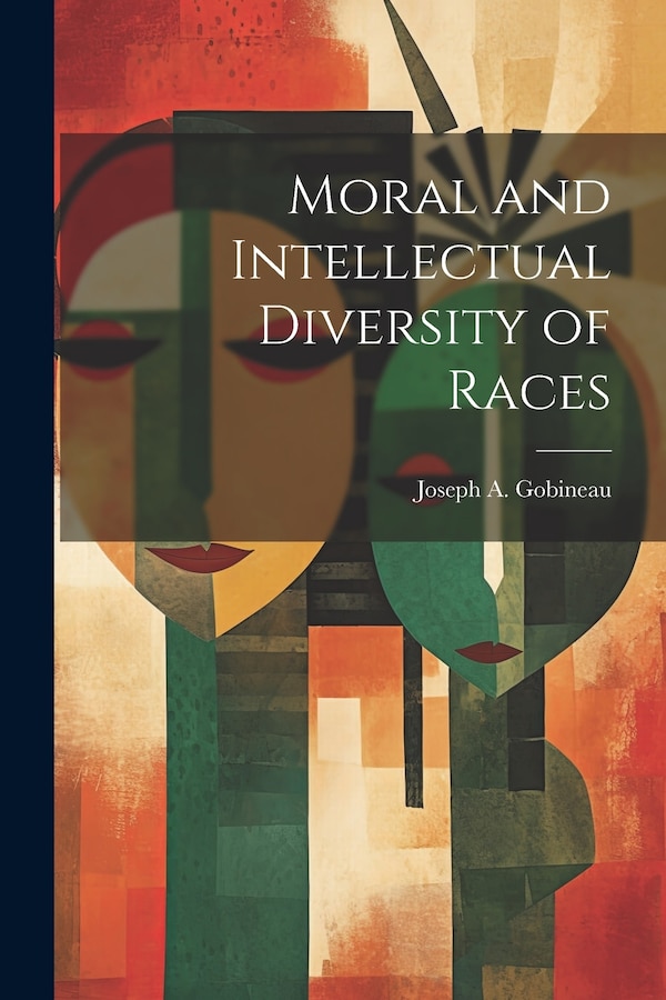 Moral and Intellectual Diversity of Races by Joseph A Gobineau, Paperback | Indigo Chapters