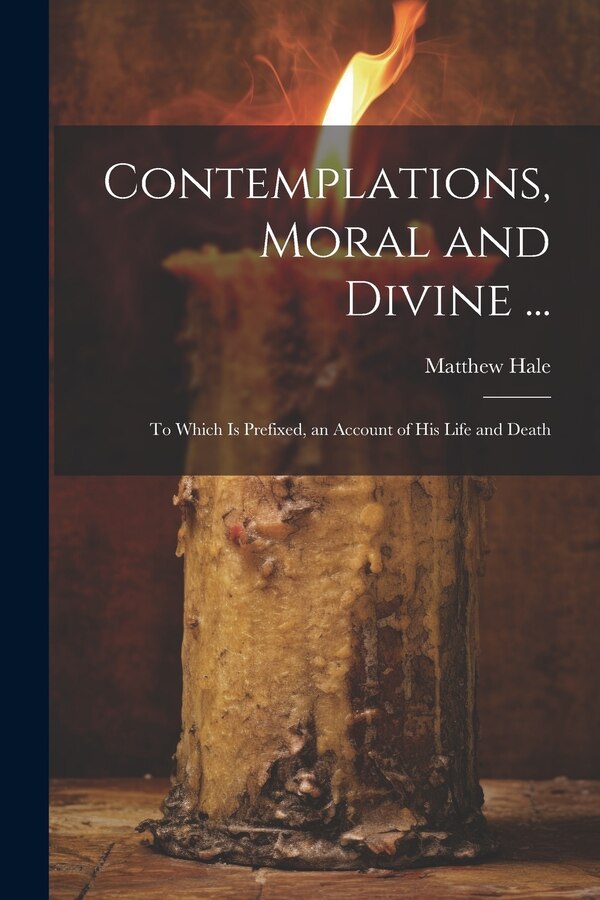 Contemplations Moral and Divine . by Matthew Hale, Paperback | Indigo Chapters