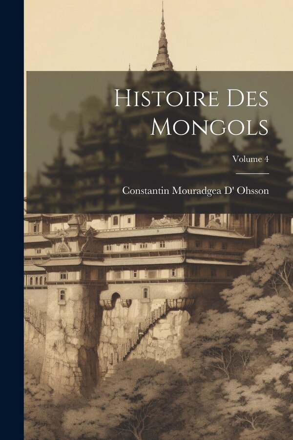 Histoire Des Mongols; Volume 4 by Constantin Mouradgea D' Ohsson, Paperback | Indigo Chapters
