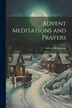 Advent Meditations and Prayers, Paperback | Indigo Chapters