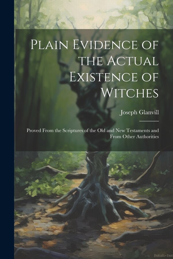 Plain Evidence of the Actual Existence of Witches by Joseph Glanvill, Paperback | Indigo Chapters