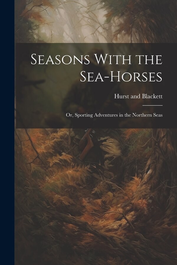 Seasons With the Sea-Horses; or Sporting Adventures in the Northern Seas by Hurst and Blackett, Paperback | Indigo Chapters