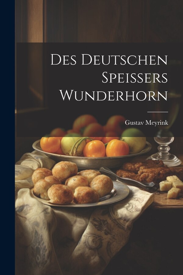 Des Deutschen Speissers Wunderhorn by Gustav Meyrink, Paperback | Indigo Chapters