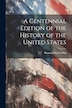 A Centennial Edition of the History of the United States by Benson John 1813-1891 [Fro Lossing