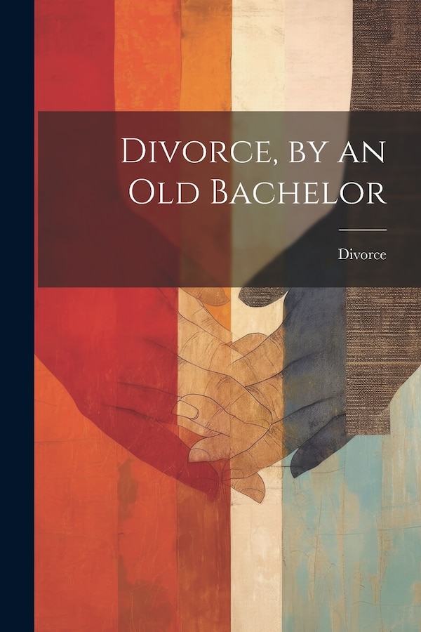 Divorce by an Old Bachelor, Paperback | Indigo Chapters