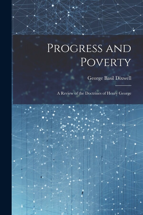 Progress and Poverty by George Basil Dixwell, Paperback | Indigo Chapters