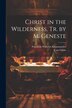 Christ in the Wilderness Tr. by M. Geneste by Friedrich Wilhelm Krummacher, Paperback | Indigo Chapters
