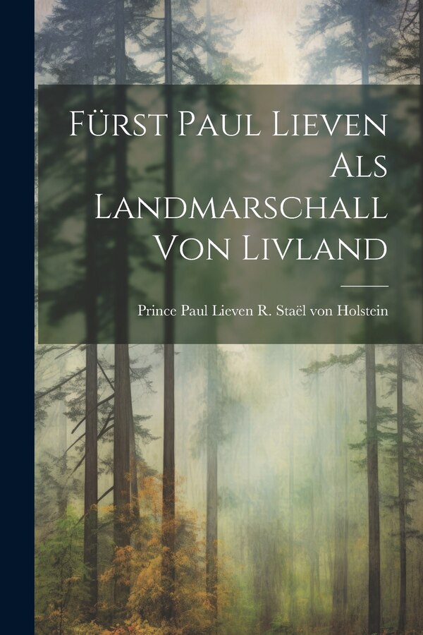 Fürst Paul Lieven als Landmarschall von Livland by Prince Paul Lieven Staël von Holstein, Paperback | Indigo Chapters