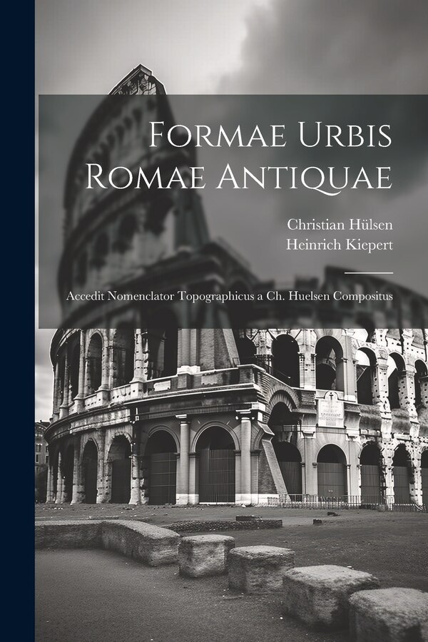 Formae Urbis Romae Antiquae by Heinrich Kiepert, Paperback | Indigo Chapters