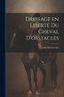 Dressage en liberté du cheval d'obstacles by Louis Havrincourt, Paperback | Indigo Chapters