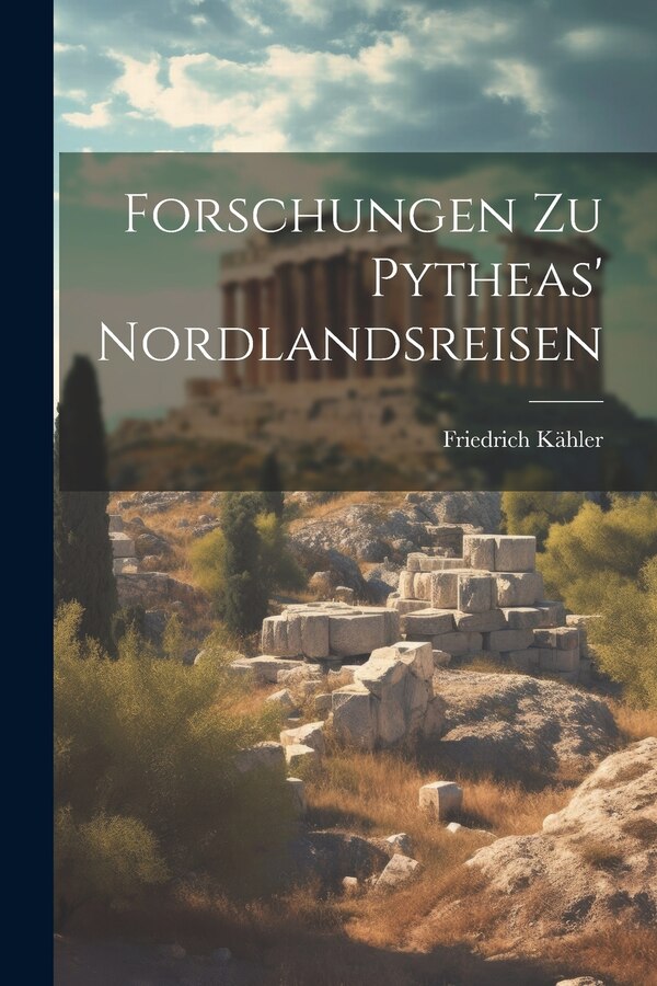Forschungen zu Pytheas' Nordlandsreisen by Friedrich Kähler, Paperback | Indigo Chapters