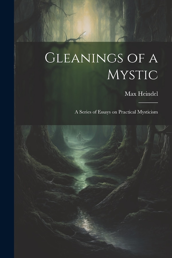 Gleanings of a Mystic; a Series of Essays on Practical Mysticism by Max Heindel, Paperback | Indigo Chapters