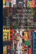 The Social Settlement Movement in Chicago by Josephine Hunt Raymond, Paperback | Indigo Chapters