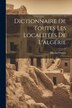 Dictionnaire De Toutes Les Localitées De L'algérie by Marius Outrey