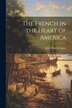 The French in the Heart of America by John Huston Finley, Paperback | Indigo Chapters