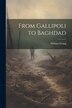 From Gallipoli to Baghdad by William Ewing, Paperback | Indigo Chapters