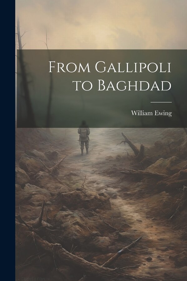 From Gallipoli to Baghdad by William Ewing, Paperback | Indigo Chapters