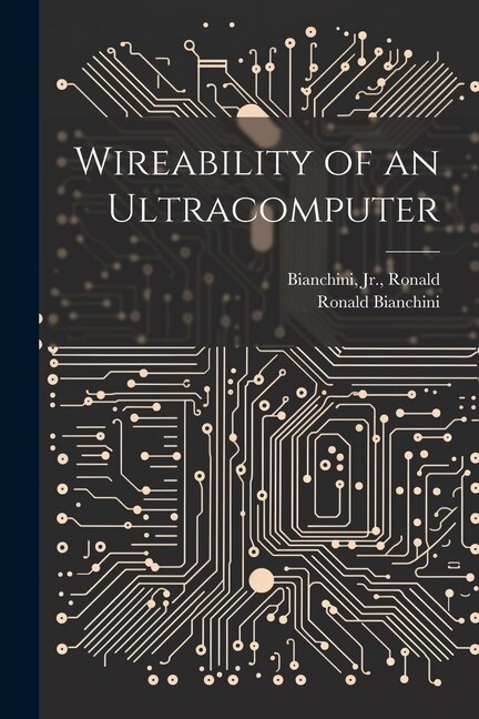 Wireability of an Ultracomputer by Ronald Bianchini, Paperback | Indigo Chapters