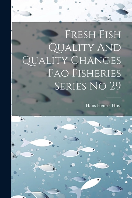 Fresh Fish Quality And Quality Changes Fao Fisheries Series No 29 by Hans Henrik Huss, Paperback | Indigo Chapters