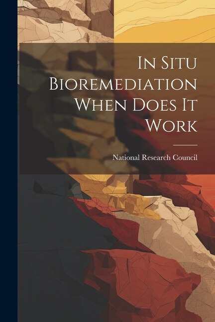 In Situ Bioremediation When Does It Work by National Research Council, Paperback | Indigo Chapters