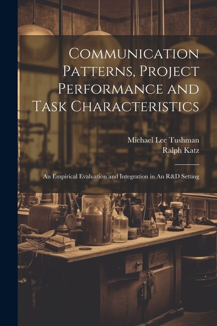 Communication Patterns Project Performance and Task Characteristics by Ralph Katz, Paperback | Indigo Chapters