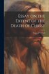 Essay on the Extent of the Death of Christ by Polhill Edward *, Paperback | Indigo Chapters