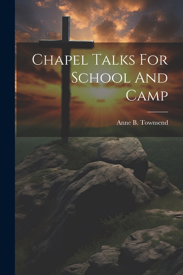 Chapel Talks For School And Camp by Anne B Townsend, Paperback | Indigo Chapters