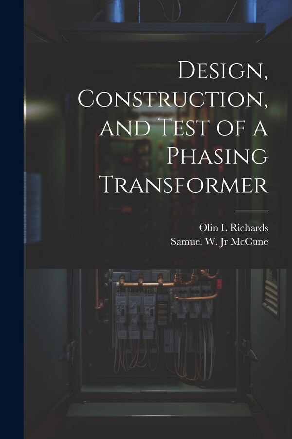 Design Construction and Test of a Phasing Transformer by Olin L Richards, Paperback | Indigo Chapters