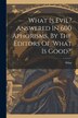 What Is Evil? Answered In 600 Aphorisms By The Editors Of 'what Is Good?' by What What, Paperback | Indigo Chapters