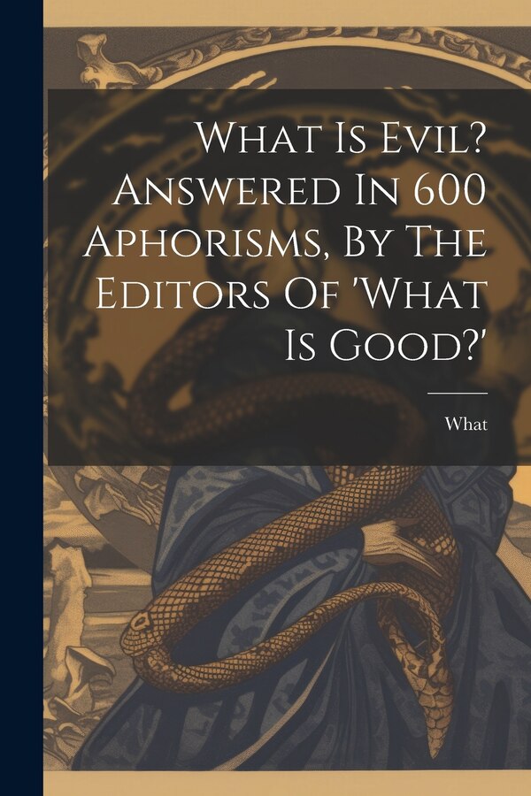 What Is Evil? Answered In 600 Aphorisms By The Editors Of 'what Is Good?' by What What, Paperback | Indigo Chapters