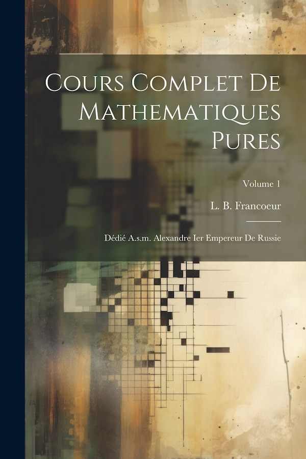 Cours Complet De Mathematiques Pures by L B Francoeur, Paperback | Indigo Chapters