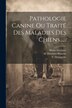 Pathologie Canine Ou Traité Des Maladies Des Chiens . by Blaine Delabere
