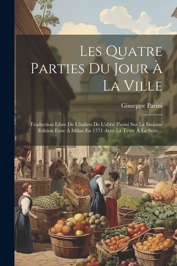Les Quatre Parties Du Jour À La Ville by Giuseppe Parini, Paperback | Indigo Chapters
