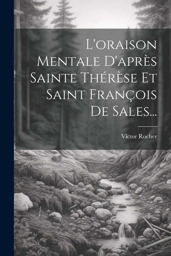 L'oraison Mentale D'après Sainte Thérèse Et Saint François De Sales. by Victor Rocher, Paperback | Indigo Chapters