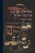 The Art Of The Bone-setter by George Matthews Bennett, Paperback | Indigo Chapters