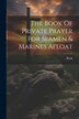 The Book Of Private Prayer For Seamen & Marines Afloat, Paperback | Indigo Chapters