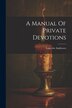 A Manual Of Private Devotions by Lancelot Andrewes (Bp of Winchester ), Paperback | Indigo Chapters